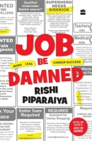 Job Be Damned: Work Less. Career Success. 9352777670 Book Cover