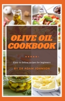 OLIVE OIL COOKBOOK: top easy-to-follow olive oil recipes for beginners B085RP5JYG Book Cover