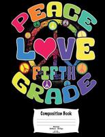 Peace Love Fifth Grade Composition Book: Wide Ruled 100 Sheets 200 Pages 7.44" x 9.69" 18.90 cm x 24.61 cm 1724505580 Book Cover