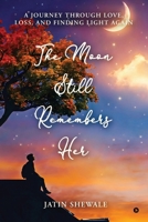The Moon Still Remembers Her: A journey through love, loss, and finding light again. B0H124X88V Book Cover
