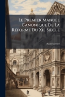 Le Premier Manuel Canonique de La Ra(c)Forme Du XIE Sia]cle 2012723268 Book Cover