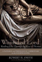 Wounded Lord: Reading John Through the Eyes of Thomas 160608660X Book Cover