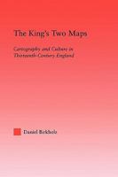 The King's Two Maps: Cartography & Culture in Thirteenth-Century England 041580342X Book Cover