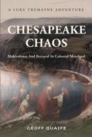 Chesapeake Chaos: A Luke Tremayne Adventure - Malevolence and Betrayal in Colonial Maryland 1426906730 Book Cover
