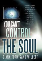 You Can't Control the Soul 1452501181 Book Cover