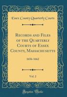 Records and Files of the Quarterly Courts of Essex County, Massachusetts, Vol. 2: 1656-1662 (Classic Reprint) 0331901307 Book Cover