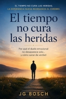 EL TIEMPO NO CURA LAS HERIDAS: Porqué el duelo emocional no desaparece solo y, Como sanar de verdad. (La Mente predictiva) (Spanish Edition) B0H1G3VGNL Book Cover
