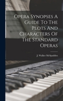 Opera Synopses a Guide to the Plots and Characters of the Standard Operas 1015723519 Book Cover