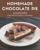 222 Homemade Chocolate Pie Recipes: From The Chocolate Pie Cookbook To The Table B08KYPSDDF Book Cover