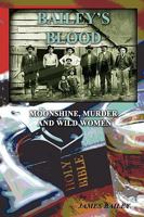 Bailey's Blood: Moonshine, Murder, and Wild Women 160594338X Book Cover