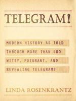 Telegram!: Modern History as Told Through More than 400 Witty, Poignant, and Revealing Telegrams 0805071016 Book Cover