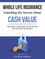 Whole Life Insurance | Unlocking the Secrets About Cash Value: How Banks, Corporations, and the Wealthy Use Cash Value Life Insurance B0FGN7NFWY Book Cover