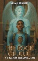 The book of JuJu: The Tale Of An Earth Angel B0HB7KTT2M Book Cover