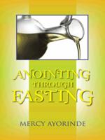 ANOINTING THROUGH FASTING 1496985168 Book Cover