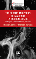 The Profits and Perils of Passion in Entrepreneurship: Stoking the Fires and Banking the Coals 1788973399 Book Cover