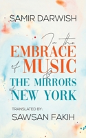 In The Embrace of Music & The Mirrors of New York 1528933656 Book Cover