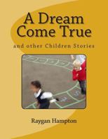 A Dream Come True: And Other Children Stories 1499662009 Book Cover