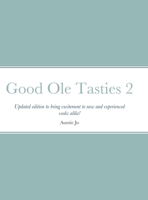Good Ole Tasties 2: Updated edition to bring excitement to new and experienced cooks alike! 1300446935 Book Cover