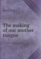The Making of Our Mother Tongue 1340363356 Book Cover