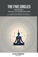 The Five Circles: Mastering the Art of Prioritization: A Practical Guide to Aligning Your Time, Energy, and Relationships for a Life of Happiness, Focus, and Fulfillment B0DXQTKPT8 Book Cover