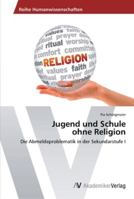 Jugend und Schule ohne Religion: Die Abmeldeproblematik in der Sekundarstufe I 363946155X Book Cover