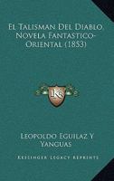 El Talisman Del Diablo, Novela Fantastico-Oriental (1853) 1168312086 Book Cover