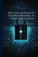 Applying Automated Theorem Proving to Computer Security 1288254504 Book Cover