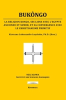 BUKÔNGO: La Religion Kôngo, ses Liens avec l'Égypte Ancienne et Sumer, et sa Convergence avec le Christianisme Primitif B08QRVHYPL Book Cover