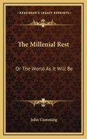 The Millenium Rest: Or, the World As It Will Be 114272672X Book Cover