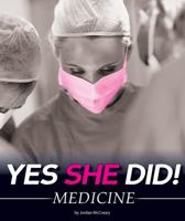 Yes She Did!: Medicine 1615709312 Book Cover