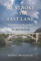 My Stroke in the Fast Lane: A Journey to Recovery B0C9S3HSYV Book Cover