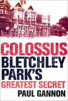 Colossus: Bletchley Park's Last Secret 1843543311 Book Cover