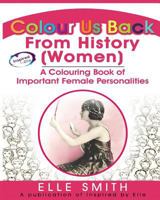 Colour Us Back From History (Women): A Colouring Book of Important Female Personalities 1999902343 Book Cover