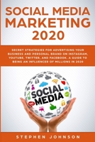 Social Media Marketing 2020: Secret Strategies for Advertising Your Business and Personal Brand On Instagram, YouTube, Twitter, And Facebook. A Guide to being an Influencer of Millions In 2020. 8831351508 Book Cover