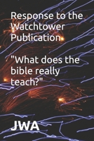 Response to the Watchtower Publication "What does the bible really teach" 153001252X Book Cover