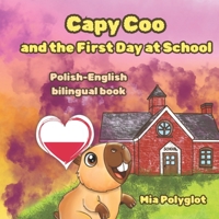 Capy Coo and The First Day at School: Polish- English Bilingual Book, A Fun Bilingual Polish-English Picture Book, Perfect Gift for Language Learning (Capy Coo polish) B0FR12V336 Book Cover