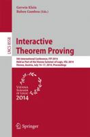 Interactive Theorem Proving: 5th International Conference, ITP 2014, Held as Part of the Vienna Summer of Logic, VSL 2014, Vienna, Austria, July 14-17, 2014, Proceedings 3319089692 Book Cover