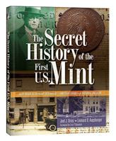 The Secret History of the First U.S. Mint: How Frank H. Stewart Destroyed, And Then Saved A National Treasure 079483244X Book Cover