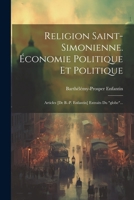 Religion Saint-simonienne. Économie Politique Et Politique: Articles [de B.-p. Enfantin] Extraits Du "globe"... 1021874906 Book Cover