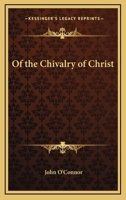 Of The Chivalry Of Christ 1417965401 Book Cover