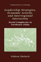 Leadership Strategies, Economic Activity, and Interregional Interaction: Social Complexity in Northeast China 144193314X Book Cover