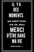Il y a des moments qui valent toute une vie, alors merci d'être dans ma vie: Carnet De Notes -120 Pages Avec Pages Lignées - Papier de qualité - ... pour homme femme ou couple 1651530580 Book Cover