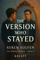 The Version Who Stayed: The Mirror Archive – Book 1 B0F62WML5P Book Cover