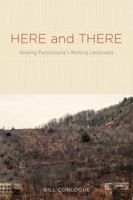 Here and There: Reading Pennsylvania's Working Landscapes 0271060808 Book Cover