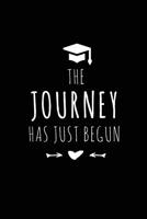 The Journey Has Just Begun: Blank Lined 6x9 Notebook / Journal / logbook for your favorite students and Friends as Perfect Graduation Gift/ High School College Gift / Funny congratulatory diary ( Grea 1071098292 Book Cover