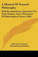 A Manual Of Natural Philosophy: With Recapitulatory Questions On Each Chapter And A Dictionary Of Philosophical Terms 1436738822 Book Cover