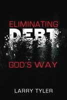 Eliminating Debt God's Way: B&W Version 1793852669 Book Cover