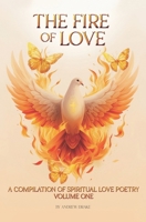The Fire of Love: A Compilation of Spiritual Love Poetry: Volume One B0DF48S2X1 Book Cover