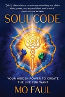 Soul Code : Your Hidden Power to Create the Life You Want 1968668195 Book Cover