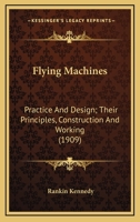 Flying Machines: Practice And Design; Their Principles, Construction And Working 054862433X Book Cover